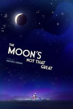 Watch The Moon's Not That Great (Short 2021) 1channel