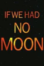 Watch If We Had No Moon 1channel