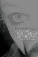 Watch Brock Enright Good Times Will Never Be the Same 1channel