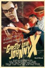 Watch The Ghastly Love of Johnny X 1channel