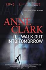 Watch Anne Clark: I\'ll Walk Out Into Tomorrow 1channel