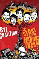 Watch Rye Coalition: The Story of the Hard Luck 5 1channel