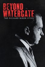 Watch Beyond Watergate: The Richard Nixon Story 1channel