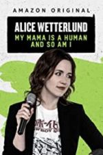 Watch Alice Wetterlund: My Mama Is a Human and So Am I 1channel