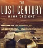 Watch The Lost Century: And How to Reclaim It 1channel