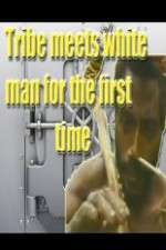 Watch Tribe Meets White Man For The First Time 1channel