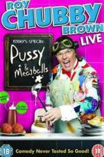 Watch Roy Chubby Brown  Pussy and Meatballs 1channel