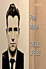 Watch Peter Manuel: The End of Evil? 1channel