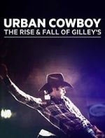 Watch Urban Cowboy: The Rise and Fall of Gilley\'s 1channel