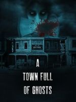 Watch A Town Full of Ghosts 1channel
