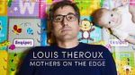 Watch Louis Theroux: Mothers on the Edge 1channel