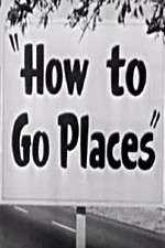 Watch How to Go Places 1channel