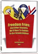 Watch Freedom Fries: And Other Stupidity We\'ll Have to Explain to Our Grandchildren 1channel