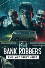 Watch Bank Robbers: The Last Great Heist 1channel
