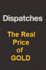 Watch Dispatches The Real Price of Gold 1channel
