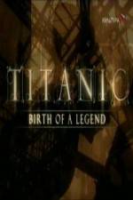 Watch Titanic Birth of a Legend 1channel