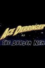 Watch Ace Derringer vs. the Shadow Men 1channel