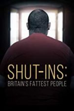 Watch Shut-ins: Britain\'s Fattest People 1channel