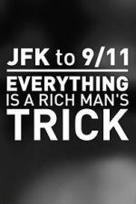 Watch JFK to 9/11: Everything Is a Rich Man\'s Trick 1channel