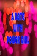 Watch A Date with Power Girl 1channel