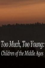 Watch Too Much, Too Young: Children of the Middle Ages 1channel