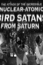 Watch The Attack of the Incredible Nuclear-Atomic Bird Satan from Saturn 1channel