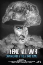 Watch To End All War: Oppenheimer & the Atomic Bomb 1channel