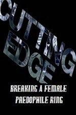 Watch Cutting Edge Breaking A Female Paedophile Ring 1channel