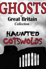 Watch Ghosts of Great Britain Collection: Haunted Cotswolds 1channel