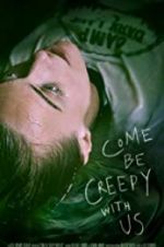 Watch Come Be Creepy With Us 1channel