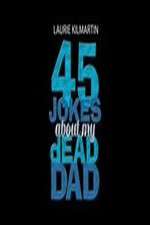 Watch 45 Jokes About My Dead Dad 1channel