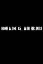 Watch Home Alone 45 With Siblings 1channel