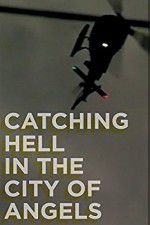 Watch Catching Hell in the City of Angels 1channel