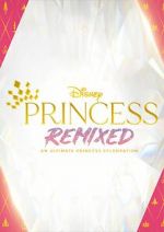 Watch Disney Princess Remixed - An Ultimate Princess Celebration (TV Special 2021) 1channel