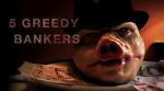 Watch 5 Greedy Bankers 1channel