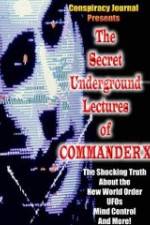 Watch The Secret Underground Lectures of Commander X: Shocking Truth About the New World Order, UFOS, Mind Control & More! 1channel
