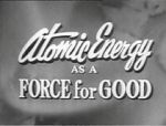 Watch Atomic Energy as a Force for Good (Short 1955) 1channel