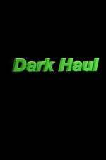 Watch Dark Haul 1channel