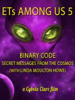 Watch ETs Among Us 5: Binary Code - Secret Messages from the Cosmos (with Linda Moulton Howe) 1channel