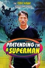 Watch Pretending I\'m a Superman: The Tony Hawk Video Game Story 1channel