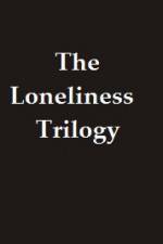 Watch The Lonliness Trilogy 1channel