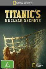 Watch National Geographic Titanics Nuclear Secrets 1channel