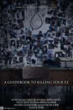 Watch A Guidebook to Killing Your Ex 1channel