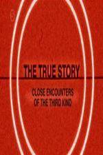 Watch The True Story - Close Encounters Of The Third Kind 1channel
