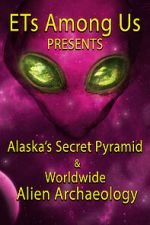 Watch ETs Among Us Presents: Alaska\'s Secret Pyramid and Worldwide Alien Archaeology 1channel