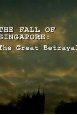 Watch The Fall Of Singapore: The Great Betrayal 1channel