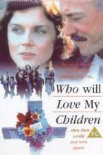 Watch Who Will Love My Children? 1channel