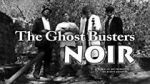 Watch The Ghost Busters: Noir 1channel