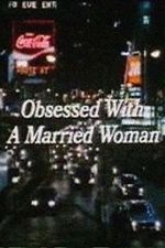 Watch Obsessed with a Married Woman 1channel