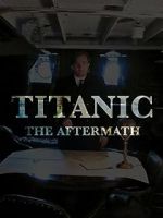 Watch Titanic: The Aftermath 1channel